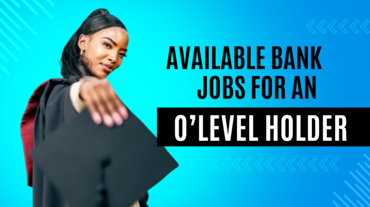 Bank Jobs Available for an O-Level Holder